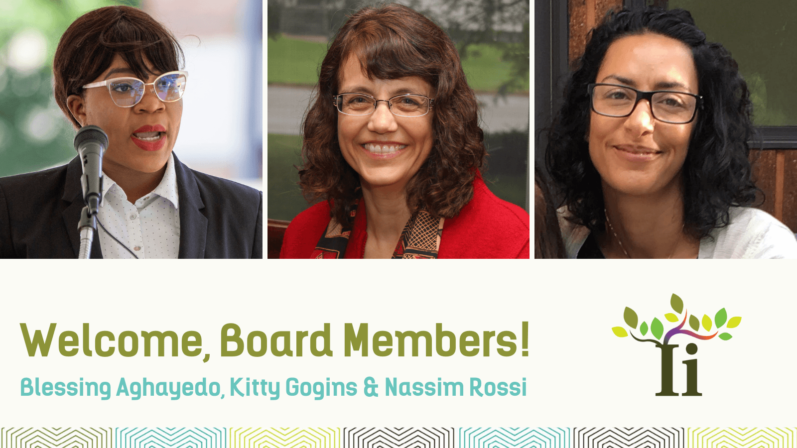 Welcome, Board Members! Blessing Aghayedo, Kitty Gogins & Nassim Ros